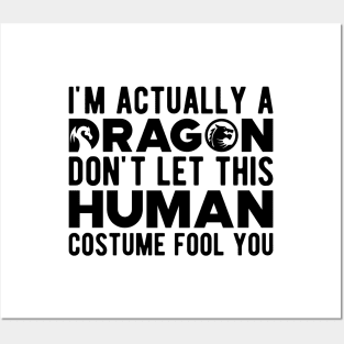 Dragon - Don't let this human costume fool you Posters and Art